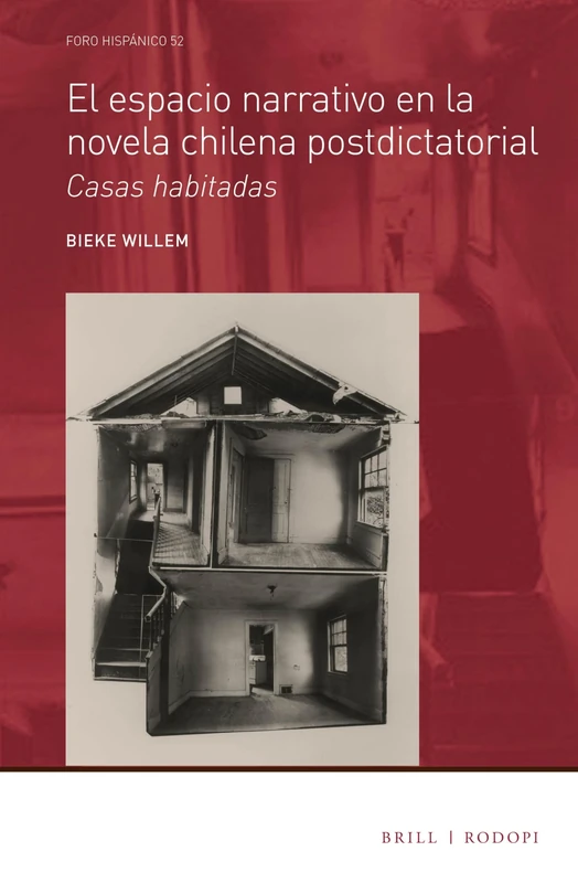 El espacio narrativo en la novela chilena postdictatorial: casas habitadas: 52 (Foro Hispánico, 52)