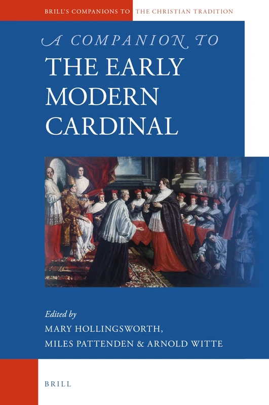 A Companion to the Early Modern Cardinal: 91 (Brill's Companions to the Christian Tradition, 91)