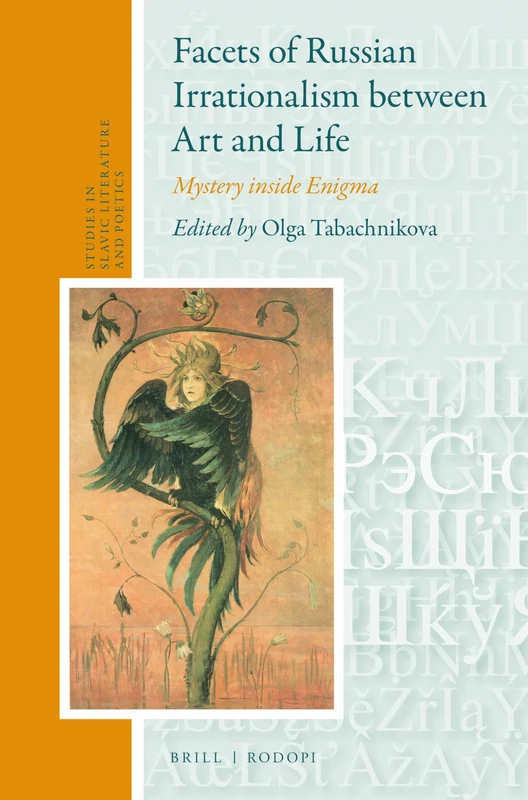 Facets of Russian Irrationalism between Art and Life: Mystery inside Enigma: 61 (Studies in Slavic Literature and Poetics, 61)