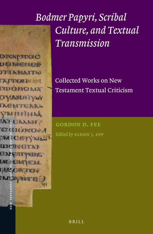 Bodmer Papyri, Scribal Culture, and Textual Transmission: Collected Works on New Testament Textual Criticism: 63 (New Testament Tools, Studies and Documents, 63)