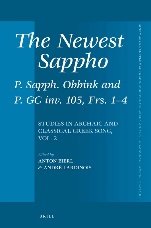 The Newest Sappho: P. Sapph. Obbink and P. GC inv. 105, Frs. 1-4: Studies in Archaic and Classical Greek Song, vol. 2: 392 (Mnemosyne, Supplements, 392)