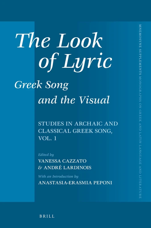 The Look of Lyric: Greek Song and the Visual: Studies in Archaic and Classical Greek Song, vol. 1: 391 (Mnemosyne, Supplements, 391)