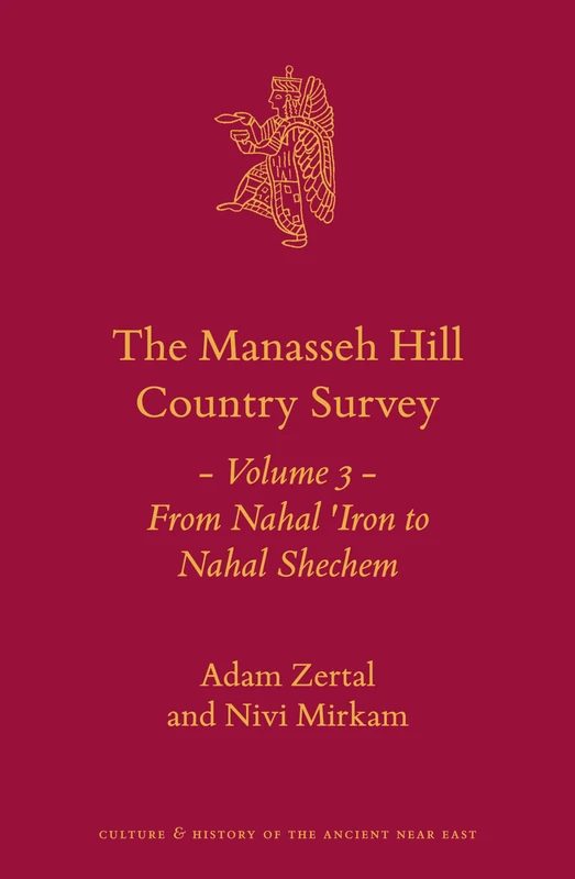 The Manasseh Hill Country Survey: Volume 3: From Nahal 'iron to Nahal Shechem (Culture and History of the Ancient Near East): 21/3