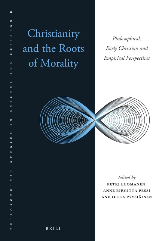 Christianity and the Roots of Morality: Philosophical, Early Christian and Empirical Perspectives: 8 (Philosophical Studies in Science and Religion, 8)