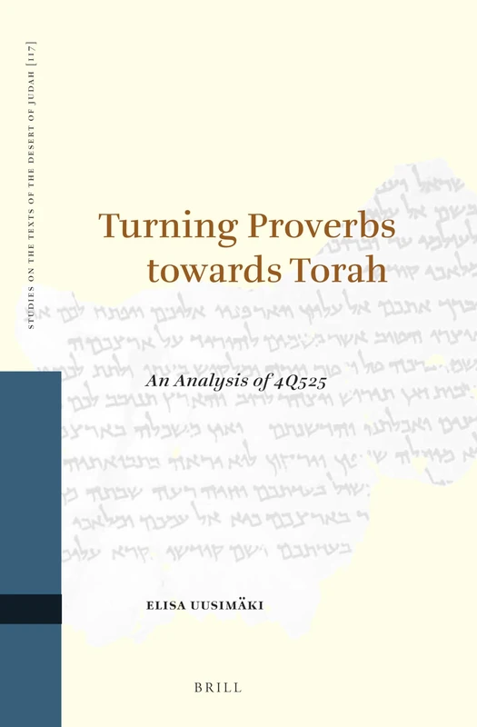Turning Proverbs Towards Torah: An Analysis of 4q525: 117 (Studies on the Texts of the Desert of Judah)