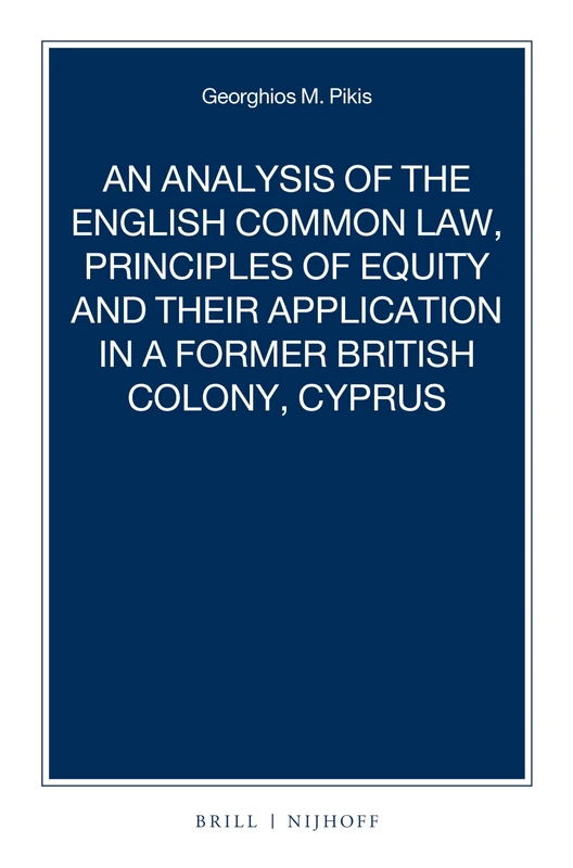 An Analysis of the English Common Law, Principles of Equity and their Application in a former British Colony, Cyprus: 93 (Nijhoff Law Specials, 93)