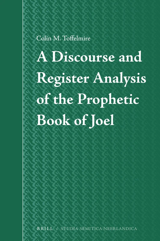 A Discourse and Register Analysis of the Prophetic Book of Joel: 66 (Studia Semitica Neerlandica, 66) - Image 1