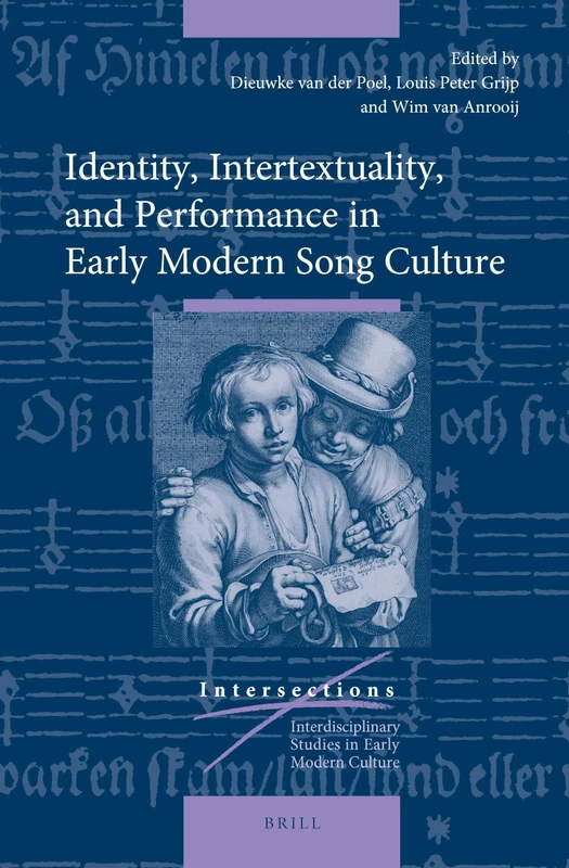 Identity, Intertextuality, and Performance in Early Modern Song Culture: 43 (Intersections, 43)