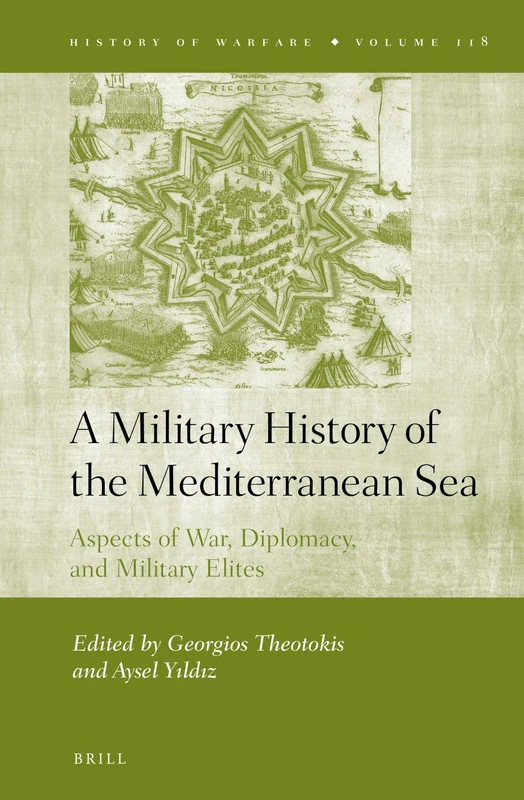 A Military History of the Mediterranean Sea: Aspects of War, Diplomacy, and Military Elites: 118 (History of Warfare, 118)