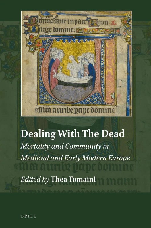 Dealing With The Dead: Mortality and Community in Medieval and Early Modern Europe: 5 (Explorations in Medieval Culture, 5)
