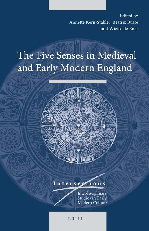 The Five Senses in Medieval and Early Modern England: 44 (Intersections, 44)