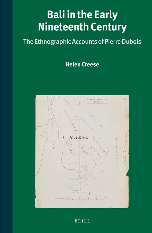 Bali in the Early Nineteenth Century: The Ethnographic Accounts of Pierre Dubois: 305 (Verhandelingen van het Koninklijk Instituut voor Taal-, Land- en Volkenkunde, 305)