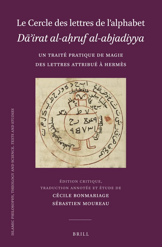 Le Cercle des lettres de lalphabet Dirat al-aruf al-abjadiyya: Un traité pratique de magie des lettres attribué à Hermès: 100 (Islamic Philosophy, Theology and Science. Texts and Studies, 100)