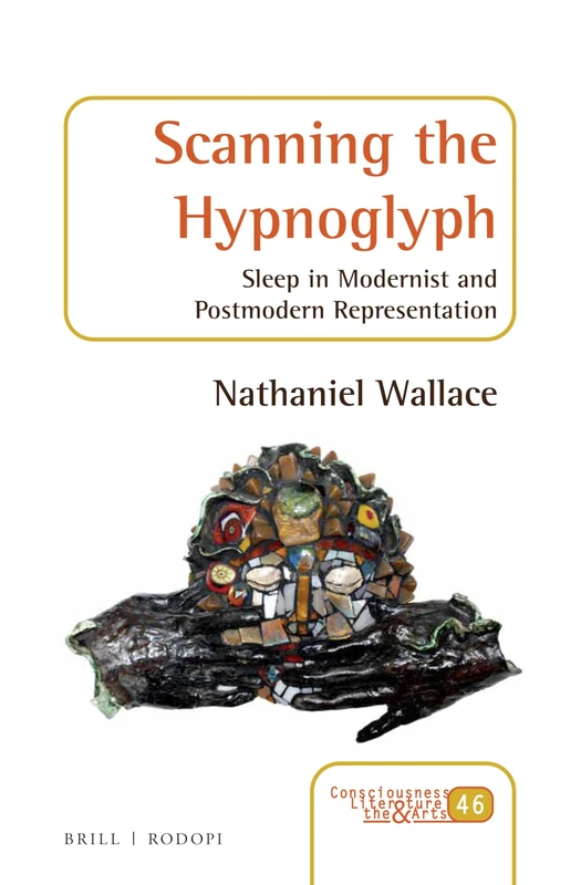 Scanning the Hypnoglyph: Sleep in Modernist and Postmodern Representation: 46 (Consciousness, Literature and the Arts, 46) - Image 1