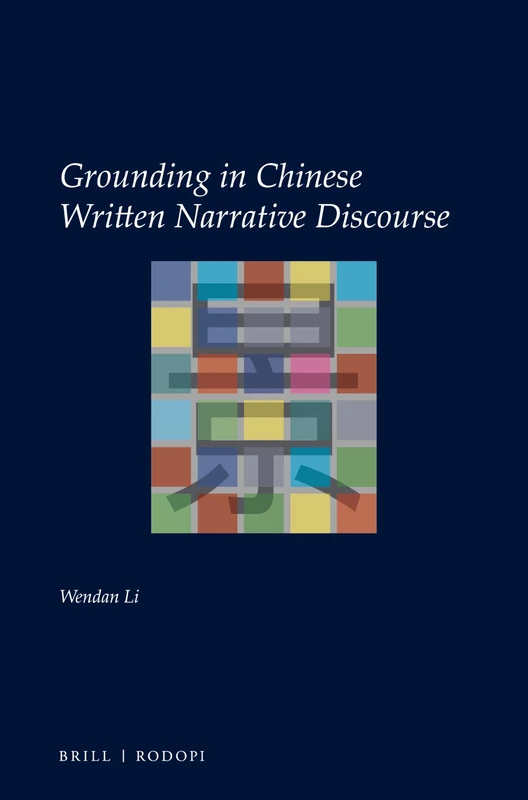 Grounding in Chinese Written Narrative Discourse: 32 (Utrecht Studies in Language and Communication, 32)