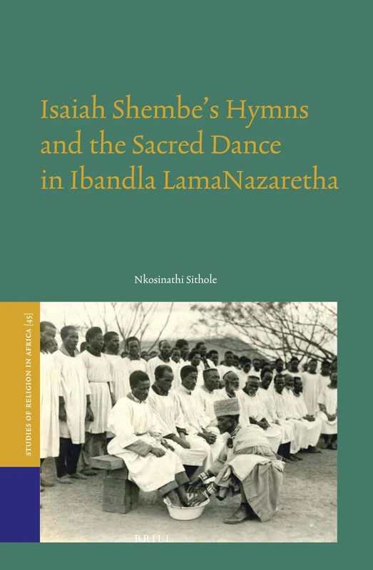 Isaiah Shembe’s Hymns and the Sacred Dance in Ibandla lamaNazaretha: 45 (Studies of Religion in Africa, 45) - Image 1