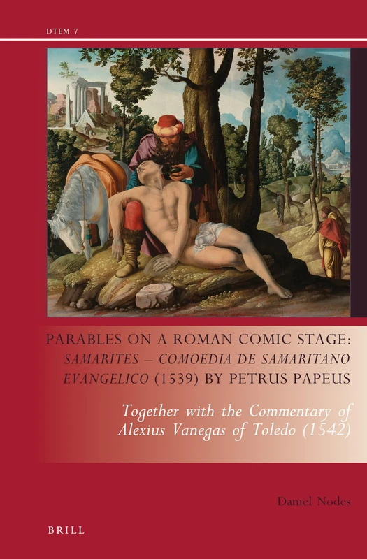 Parables on a Roman Comic Stage: Samarites Comoedia de Samaritano Evangelico, 1539 by Petrus Papeus: Together with the Commentary of Alexius Vanegas ... of Alexius Vanegas of Toledo (1542): 7 - Image 1
