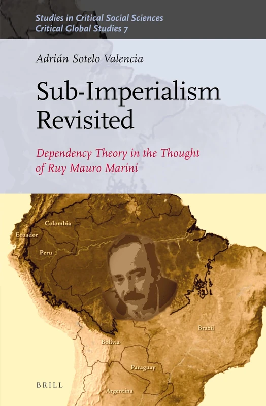 Sub-Imperialism Revisited: Dependency Theory in the Thought of Ruy Mauro Marini: 105/07 (Critical Global Studies, 105/07) - Image 1