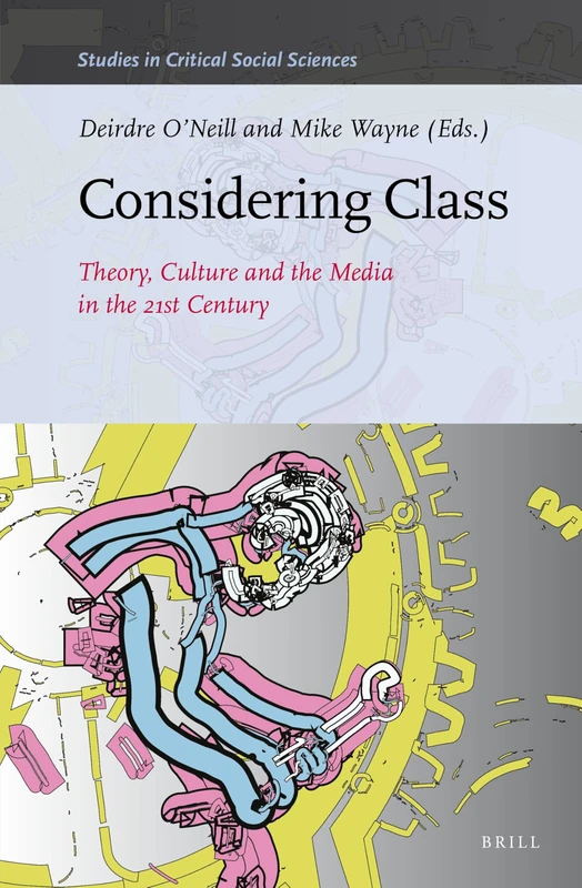 Considering Class: Theory, Culture and the Media in the 21st Century: 113 (Studies in Critical Social Sciences, 113)