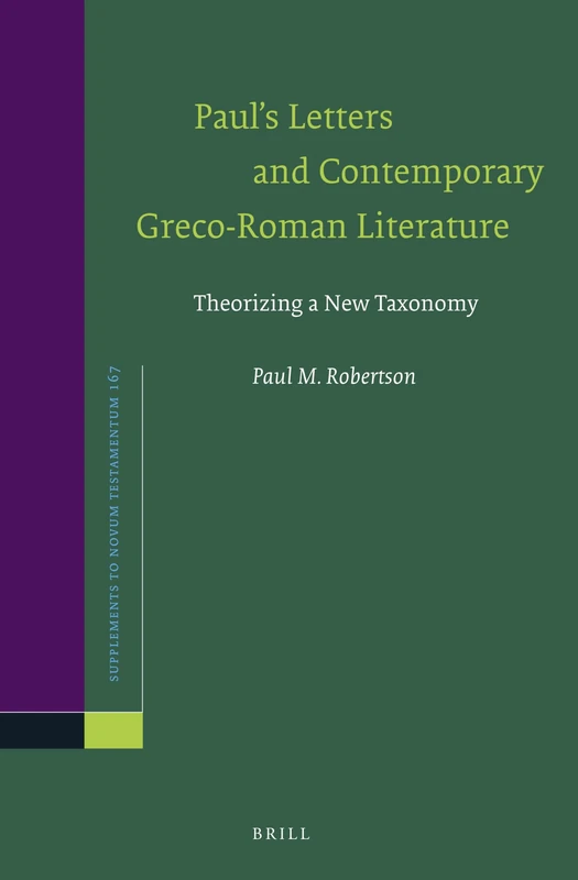 Paul’s Letters and Contemporary Greco-Roman Literature: Theorizing a New Taxonomy: 167 (Novum Testamentum, Supplements, 167)