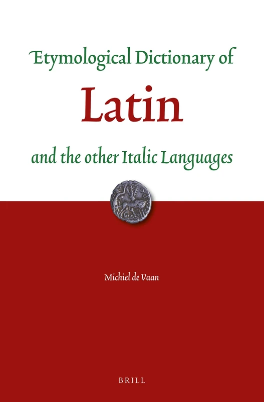 Etymological Dictionary of Latin: and the other Italic Languages: 7 (Leiden Indo-European Etymological Dictionary)