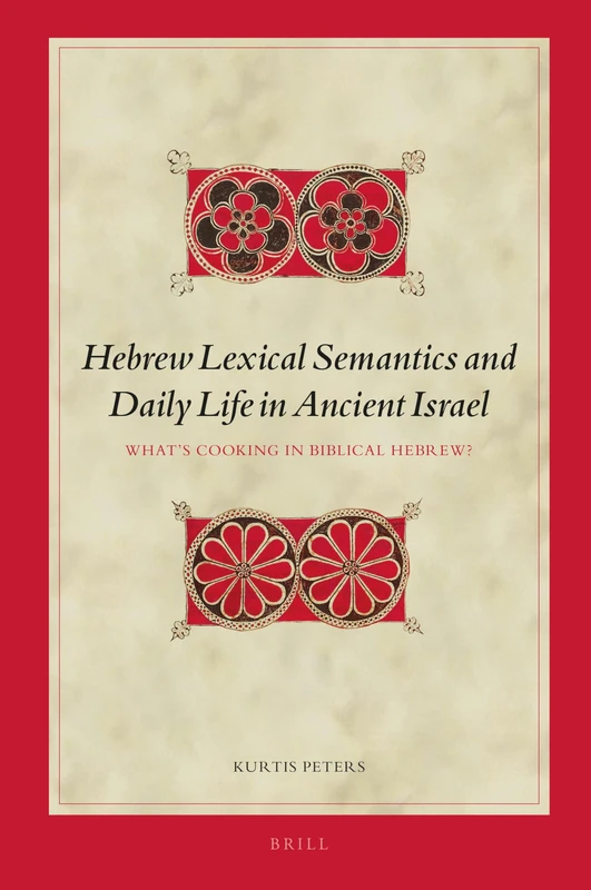 Hebrew Lexical Semantics and Daily Life in Ancient Israel: What's Cooking in Biblical Hebrew?: 146 (Biblical Interpretation Series, 146)