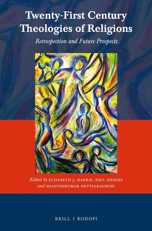 Twenty-First Century Theologies of Religions: Retrospection and Future Prospects: 54 (Currents of Encounter, 54)