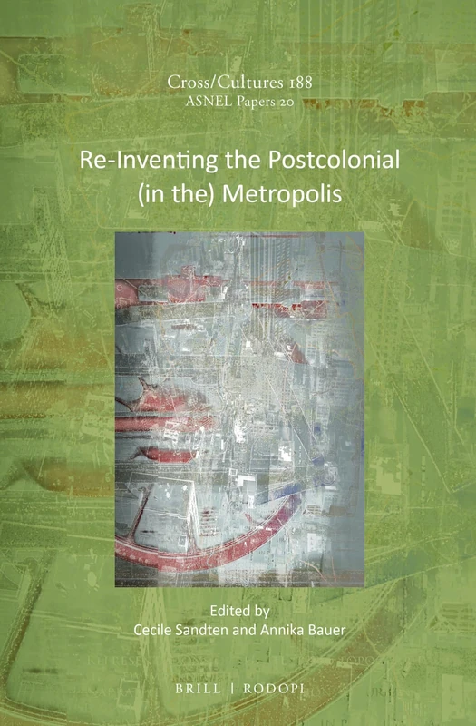Re-Inventing the Postcolonial (in the) Metropolis: 188/20 (ASNEL Papers, 188/20)