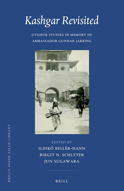 Kashgar Revisited: Uyghur Studies in Memory of Ambassador Gunnar Jarring: 34 (Brill's Inner Asian Library, 34)