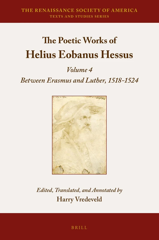 The Poetic Works of Helius Eobanus Hessus: Volume 4: Between Erasmus and Luther, 1518–1524: 6 (The Renaissance Society of America, 6)