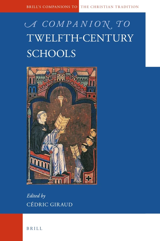A Companion to Twelfth-Century Schools: 88 (Brill's Companions to the Christian Tradition, 88)