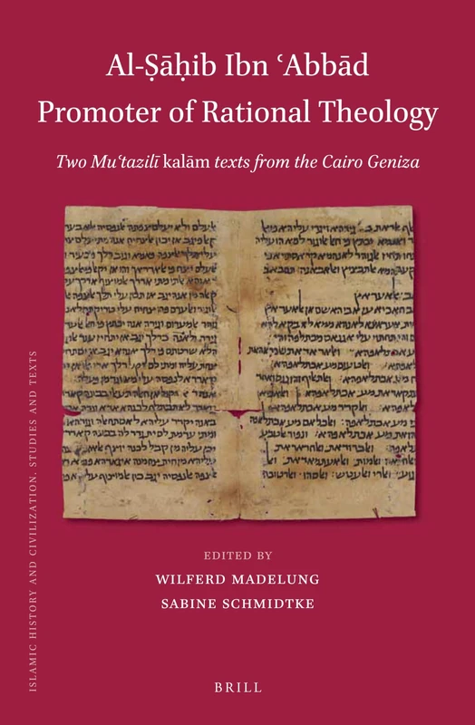 Al-ib Ibn Abbd Promoter of Rational Theology: Two Muʿtazilī kalām texts from the Cairo Geniza: 132 (Islamic History and Civilization, 132)