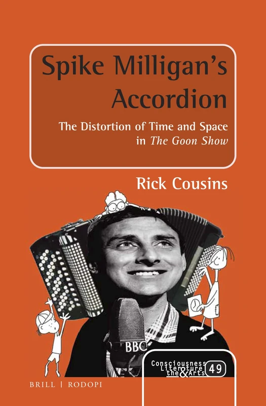 Spike Milligans Accordion: The Distortion of Time and Space in The Goon Show: 49 (Consciousness, Literature and the Arts, 49) - Image 1