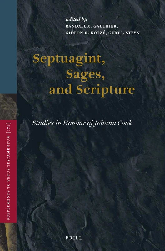 Septuagint, Sages, and Scripture: Studies in Honour of Johann Cook: 172 (Vetus Testamentum, Supplements, 172)