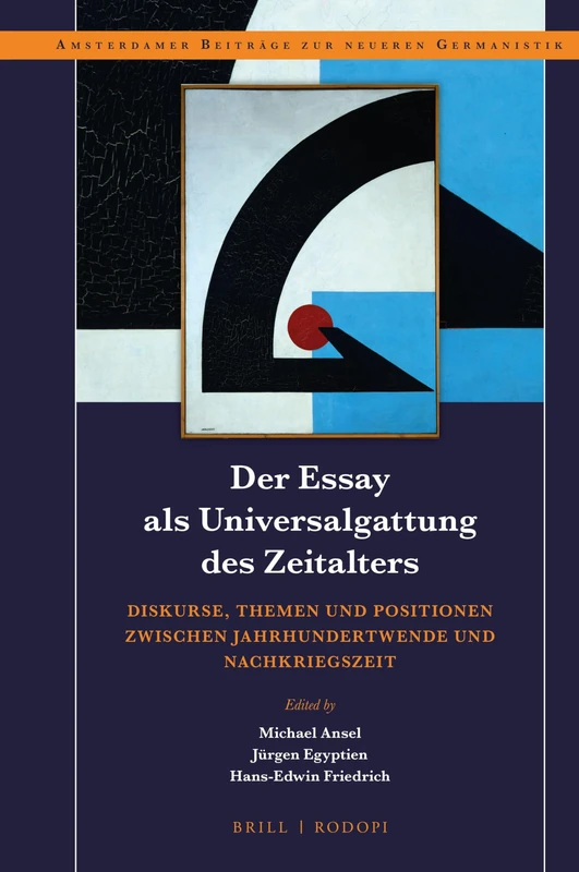 Der Essay als Universalgattung des Zeitalters: Diskurse, Themen und Positionen zwischen Jahrhundertwende und Nachkriegszeit: 88 (Amsterdamer Beiträge zur neueren Germanistik, 88)