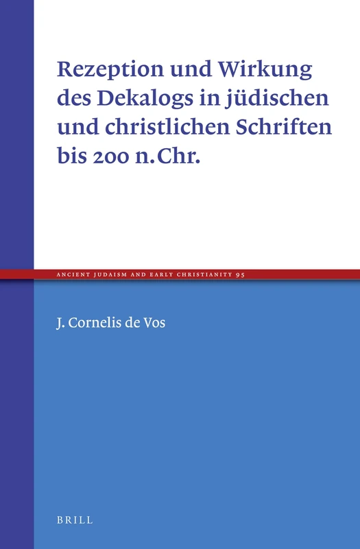 Rezeption und Wirkung des Dekalogs in jüdischen und christlichen Schriften bis 200 n.Chr.: 95 (Ancient Judaism and Early Christianity, 95)
