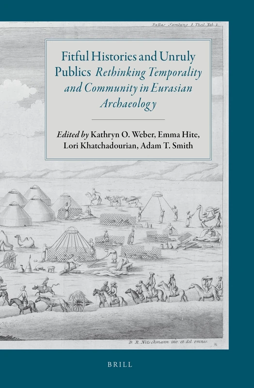 Fitful Histories and Unruly Publics: Rethinking Temporality and Community in Eurasian Archaeology