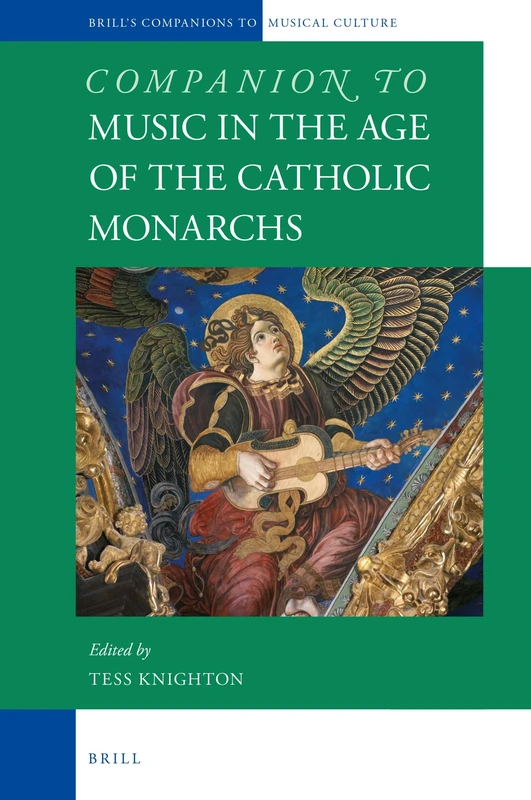Companion to Music in the Age of the Catholic Monarchs: 1 (Brill's Companions to the Musical Culture of Medieval and Early Modern Europe, 1)