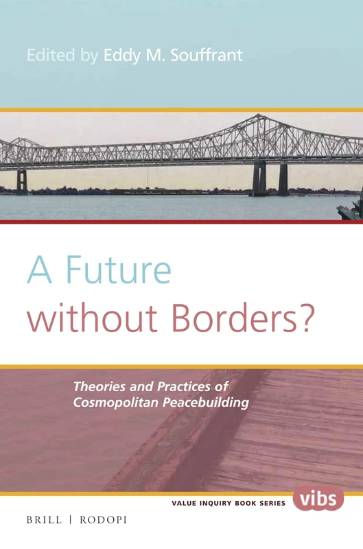 A Future without Borders? Theories and practices of cosmopolitan peacebuilding: 292 (Philosophy of Peace, 292)