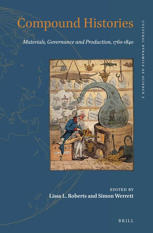 Compound Histories: Materials, Governance and Production, 1760-1840: 2 (Cultural Dynamics of Science, 2)