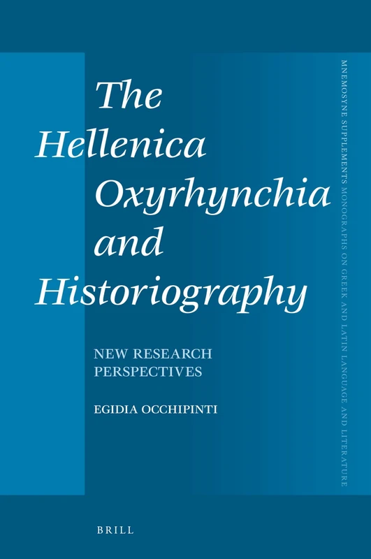 The Hellenica Oxyrhynchia and Historiography: New Research Perspectives: 395 (Mnemosyne, Supplements, 395)