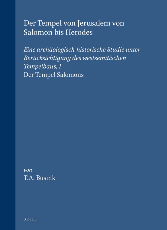 Der Tempel von Jerusalem von Salomon bis Herodes: Eine archäologisch-historische Studie unter Berücksichtigung des westsemitischen Tempelbaus, I. Der ... 3 (Studia Francisci Scholten Memoriae Dicata)