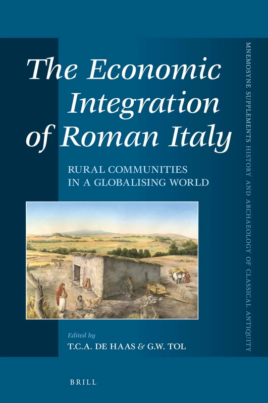 The Economic Integration of Roman Italy: Rural Communities in a Globalising World: 404 (Mnemosyne, Supplements, History and Archaeology of Classical Antiquity, 404)