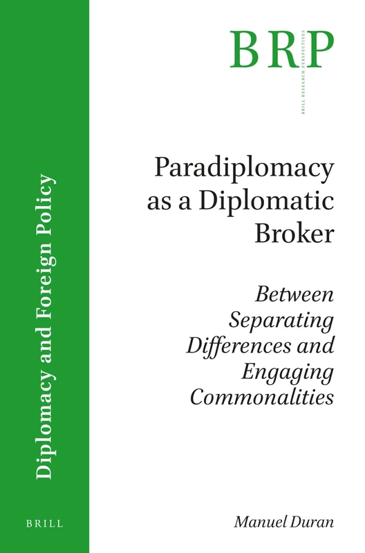Paradiplomacy as a Diplomatic Broker: Between Separating Differences and Engaging Commonalities (Brill Research Perspectives in Diplomacy and Foreign Policy)