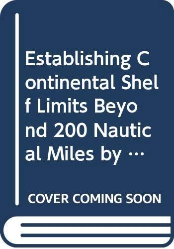 Establishing Continental Shelf Limits Beyond 200 Nautical Miles by the Coastal State: A Right of Involvement for Other States? (Publications on Ocean Development): 81