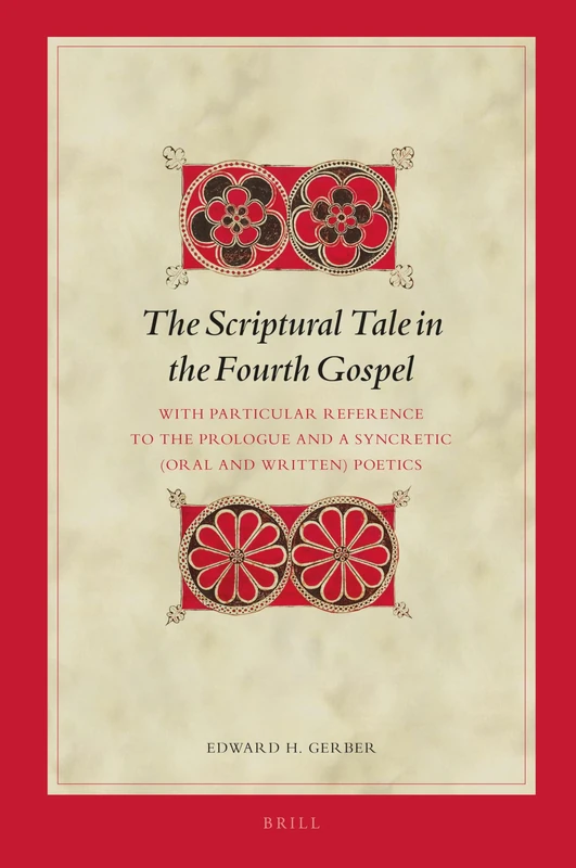 The Scriptural Tale in the Fourth Gospel: With Particular Reference to the Prologue and a Syncretic (Oral and Written) Poetics: 147 (Biblical Interpretation Series, 147)