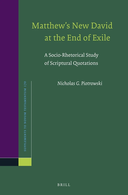 Matthew’s New David at the End of Exile: A Socio-Rhetorical Study of Scriptural Quotations: 170 (Novum Testamentum, Supplements, 170)