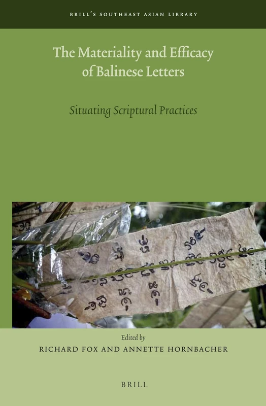 The Materiality and Efficacy of Balinese Letters: Situating Scriptural Practices: 6 (Brill's Southeast Asian Library, 6)