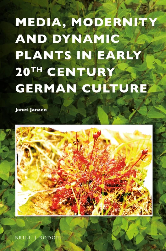 Media, Modernity and Dynamic Plants in Early 20th Century German Culture (Critical Plant Studies): 2