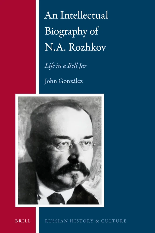 Brill - An Intellectual Biography of N.A. Rozhkov - History